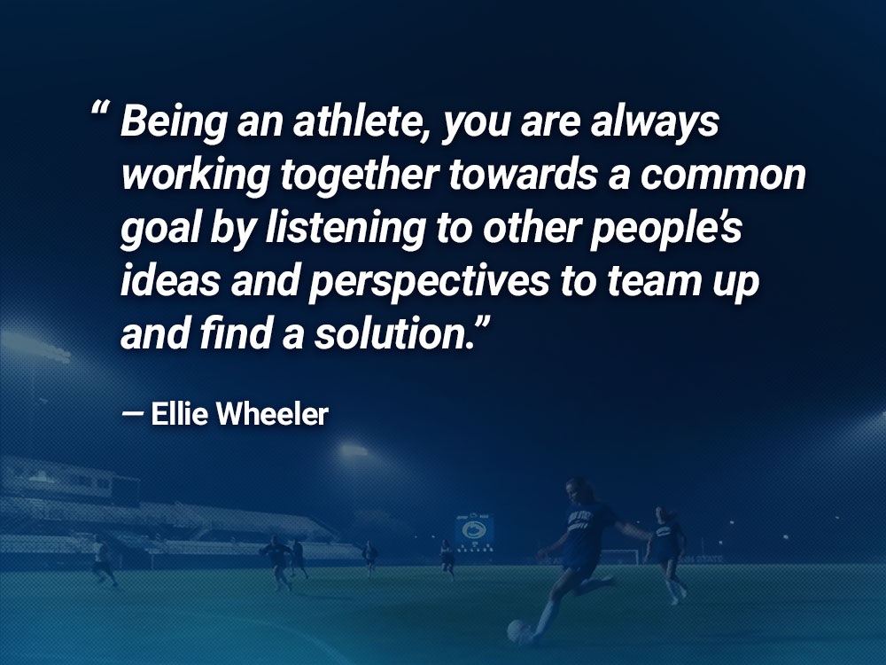 Quote card by Ellie Wheeler that says Being an athlete, you are always working together towards a common goal by listening other people’s ideas and perspectives to team up and find a solution