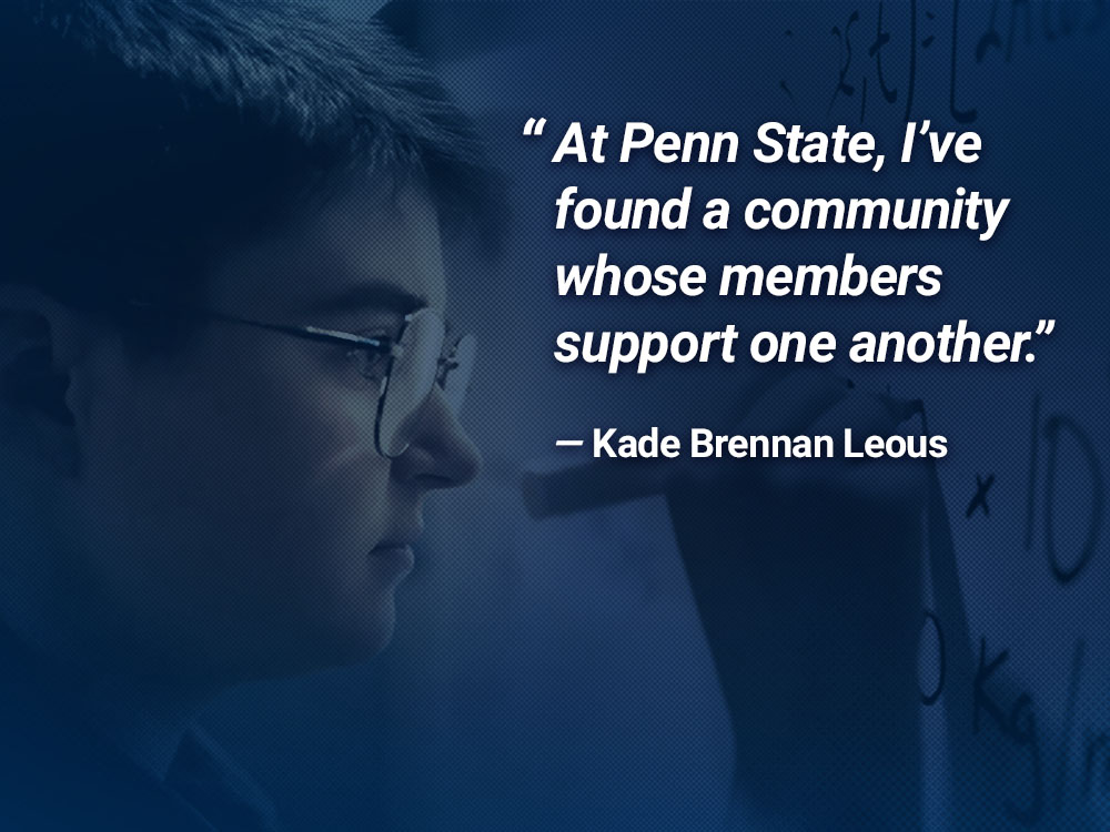 Quote card by Kade Brennan Leous that says At Penn State, I’ve found a community whose members support one another